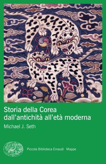 Storia Della Corea Dall'Antichit All'Et Moderna (Piccola Biblioteca Einaudi. Mappe) Seth, Michael J. Eınaudı Ragazzı Dı Oggı
