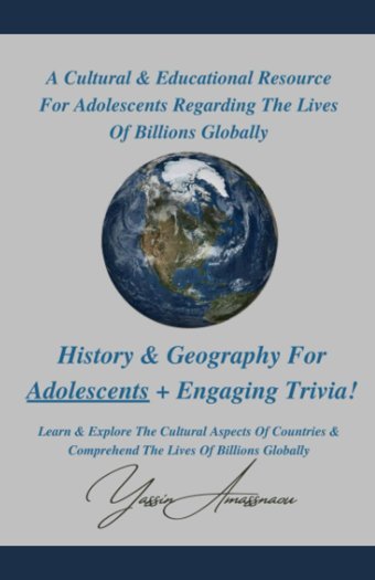 History & Geography For Adolescents + Engaging Trivia!Learn & Explore The Cultural Aspects Of Countries & Comprehend The Lives Of Billions Globally Amassnaou, YassIn Independently Publıshed