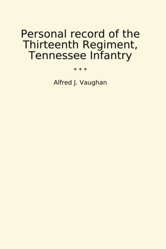 Personal Record Of The Thirteenth Regiment, Tennessee Infantry (Classic Books) Alfred J. Vaughan Lettel Books