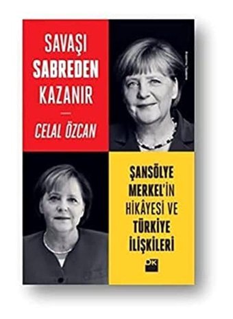 Savaşı Sabreden Kazanırşansölye Merkel'In Hikayesi Ve Türkiye İlişkileri Celal Özcan Doğan Kitapçılık