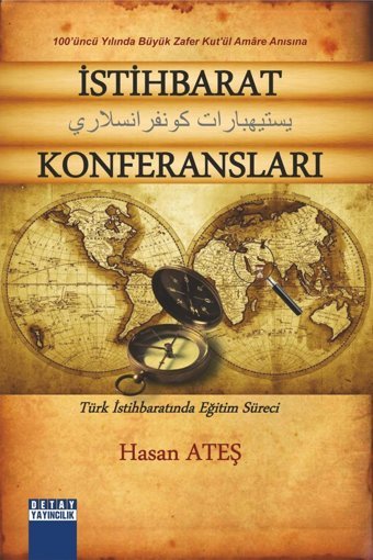 İstihbarat Konferansları100'Üncü Yılında Büyük Zafer Kut'Ül Amare Anısına Türk İstihbaratında Eğitim Süreci100'Üncü Yılında Büyük Zafer Anısına Türk İstihbaratında Eğitim Süreci Hasan Ateş Detay Yayıncılık