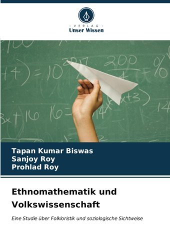 Ethnomathematik Und Volkswissenschafteine Studie Über Folkloristik Und Soziologische Sichtweise Biswas, Tapan Kumar Verlag Unser Wissen