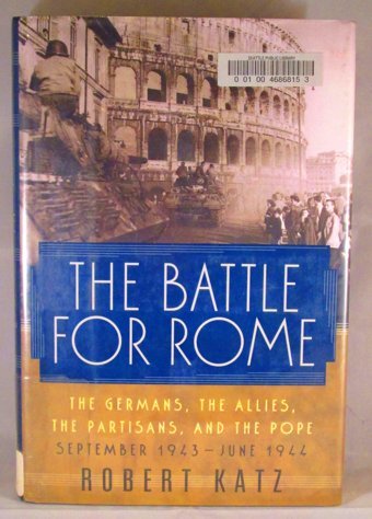 The Battle For Romethe Germans, The Allies, The Partisans, And The Pope, September 1943-June 1944 Katz, Robert Simon And Schuster