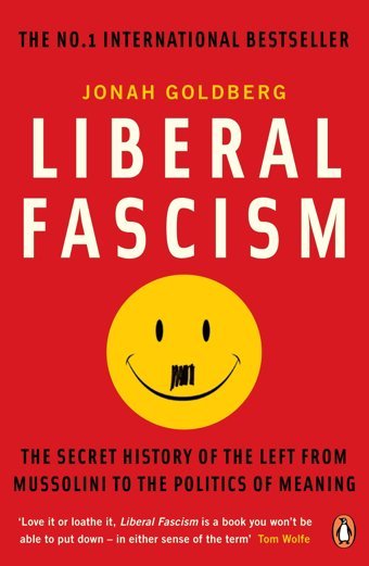 Liberal Fascismthe Secret History Of The Left From Mussolini To The Politics Of Meaning Goldberg, Jonah Penguin
