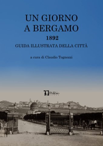 Un Gıorno A Bergamo - 1892Guida İllustrata Della Citt (Italian Edition) Tognozzi, Claudio Independently Publıshed