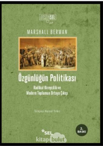 Özgünlüğün Politikasıradikal Bireycilik Ve Modern Toplumun Ortaya Çıkışı Marshall Berman Sel Yayıncılık