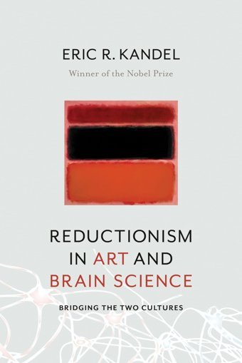 Reductionism In Art And BraIn Sciencebridging The Two Cultures Kandel, Eric R. Columbia University Press