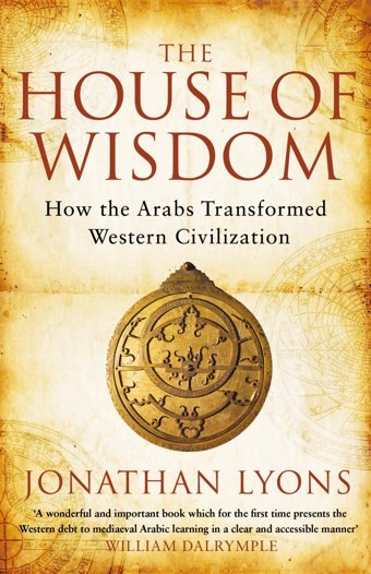 The House Of Wisdomhow The Arabs Transformed Western Civilization Lyons, Jonathan Bloomsbury Publishing