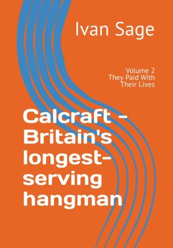 Calcraft - Britain'S Longest-Serving Hangmanvolume 2 - They Paid With Their Lives Sage, Ivan Independently Publıshed