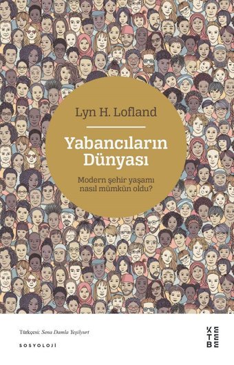 Yabancıların Dünyasımodern Şehir Yaşamı Nasıl Mümkün Oldu? Lyn H. Lofland Ketebe Yayınları