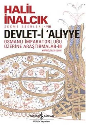 Devlet-İ Aliyye - Iııosmanlı İmparatorluğu Üzerine Araştırmalar Iıı Halil İnalcık İş Bankası Kültür Yayınları