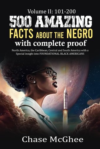 500 Amazing Facts About The With Complete Proof Volumeiı 101-200North America, The Caribbean, Central And South America With A Special İnsight İnto Foundatıonal Black Amerıcans Mcghee, Chase Independently Publıshed