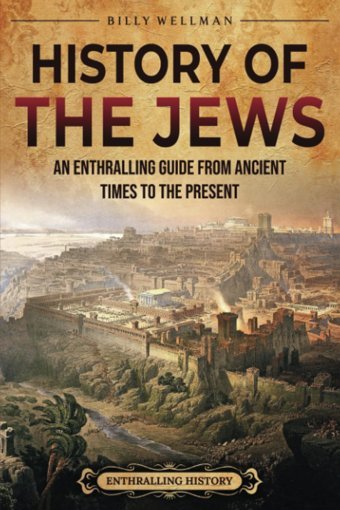 History Of The Jewsan Enthralling Guide From Ancient Times To The Present (Religion In Past Times) Wellman, Billy Billy Wellman
