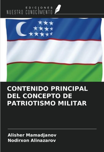 Contenıdo Prıncıpal Del Concepto De Patrıotısmo Mılıtar Mamadjanov, Alisher Ediciones Nuestro Conocimiento