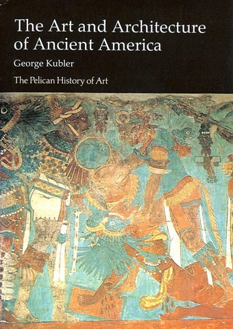 The Art And Architecture Of Ancient Americathe Mexican, Mayan, And Andean Peoples (Hist Of Art) Kubler, George Penguin
