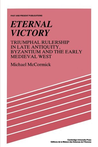 Eternal Victorytriumphal Rulership In Late Antiquity, Byzantium And The Early Medieval West (Past And Present Publications) Mccormick, Michael Cambridge University Press, Uk
