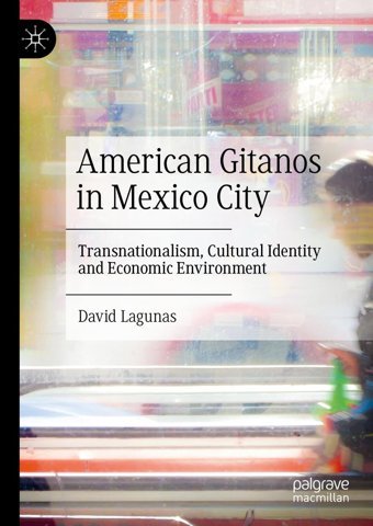 American Gitanos In Mexico Citytransnationalism, Cultural Identity And Economic Environment Lagunas, David Palgrave Macmillan