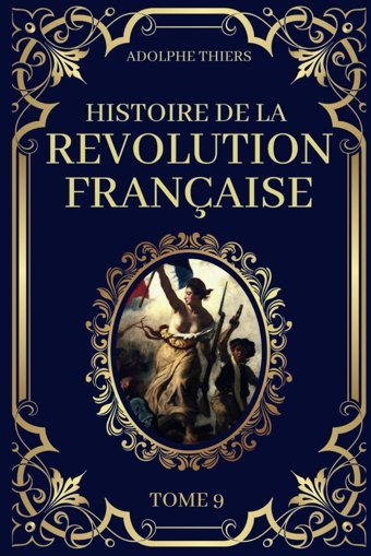 Histoire De La Rvolution Française - Tome 9Edition Originale Et Collector 1823 Thiers, Adolphe Independently Publıshed