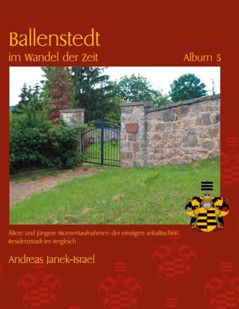 Ballenstedt İm Wandel Der Zeit Album 5Ltere Und Jüngere Momentaufnahmen Der Einstigen Anhaltischen Residenzstadt İm Vergleich5/5 Janek, Andreas Bod - Books On Demand