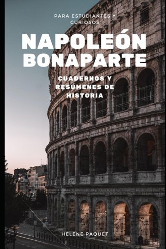 Napolen Bonapartecuadernos Y Resmenes De Historia (Spanish Edition) Paquet, Helene Independently Publıshed
