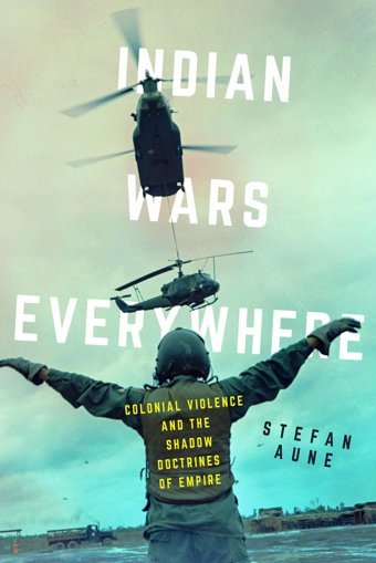 Indian Wars Everywherecolonial Violence And The Shadow Doctrines Of Empire (Volume 71) (American Crossroads) Aune, Stefan University Of California Press
