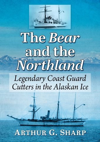 The Bear And The Northlandlegendary Coast Guard Cutters In The Alaskan Ice Sharp, Arthur G. Mcfarland