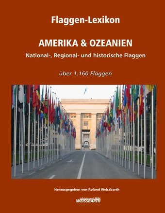 Flaggen-Lexikon Amerıka & Ozeanıennational-, Regional- Und Historische Flaggen Weissbarth, Roland Independently Publıshed