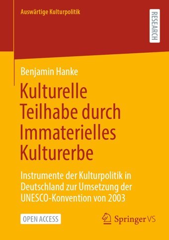 Kulturelle Teilhabe Durch Immaterielles Kulturerbeinstrumente Der Kulturpolitik In Deutschland Zur Umsetzung Der Unesco-Konvention Von 2003 Hanke, BenjamIn Springer Verlag