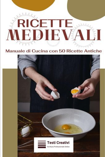 Ricette Medievalimanuale Di Cucina Con 50 Ricette Antiche Creativi, Testi Independently Publıshed