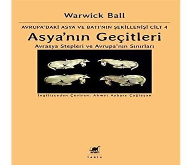 Asya'Nın Geçitleriavrasya Stepleri Ve Avrupanın Sınırları - Avrupa'Daki Asya Ve Batı'Nın Şekillenişi Cilt 4 Avrasya Stepleri Asya Ve Batı'Nın Şekillenişi Cilt 4 Warwick Ball Ayrıntı Yayınları