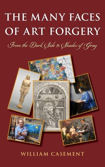 The Many Faces Of Art Forgeryfrom The Dark Side To Shades Of Gray Casement, William Rowman & Littlefield