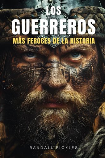 Los Guerreros Ms Feroces De La Hıstorıadescubre Ms De Medio Centenar De Los Ms Temidos Luchadores Histricos Como Los Espartanos, Samuris, Templarios, Mamelucos, Vikingos Pickles, Randall Independently Publıshed