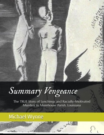 Summary Vengeancethe True Story Of Lynchings And Racially-Motivated Murders In Morehouse Parish, Louisiana (Lynchings In Louisiana) Wynne, Michael D Independently Publıshed
