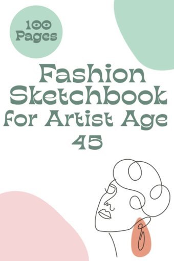 Fashion Sketch Book For Artist Age 45Bring Out Your Creativity With 100 Figure Templates And 100 Pages In 6X9 Inches Pulishing, Jesse Independently Publıshed
