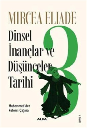 Dinsel İnançlar Ve Düşünceler Tarihi 3Muhammed'Den Reform Çağınamuhammed'Den Reform Çağına Mircea Eliade Alfa Yayınları