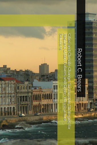 Cities And Climate Changesustainable Strategies For Resilient Urban Futures And Green Infrastructure Solutions Brears, Robert C Independently Publıshed