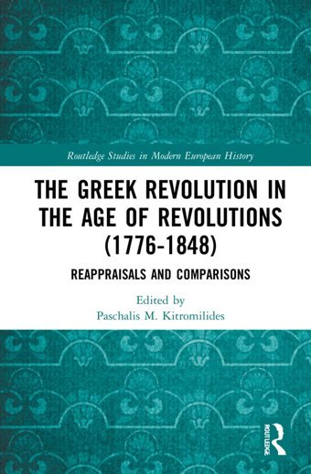 The Greek Revolution In The Age Of Revolutions (1776-1848)Reappraisals And Comparisons ( Studies In Modern European History) Routledge