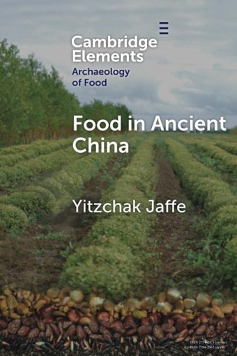 Food In Ancient China (Elements In The Archaeology Of Food) Jaffe, Yitzchak Cambridge University Press, Uk