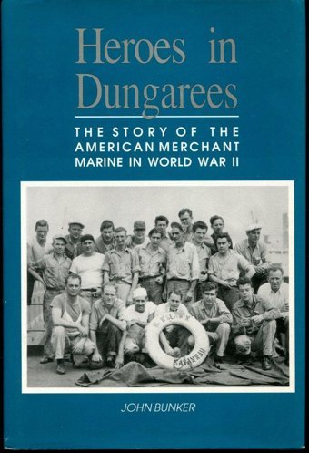 Heroes In Dungareesthe Story Of The American Merchant Marine In World War Iı G. Bunker, John Naval Institute Press