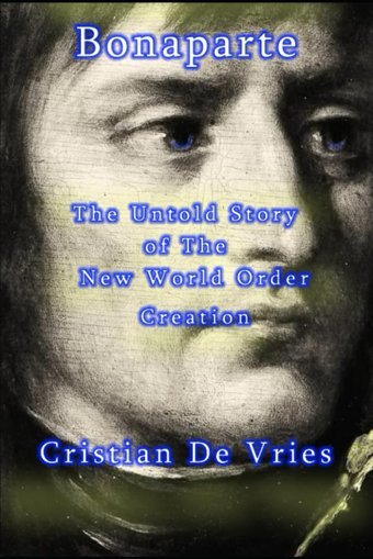 Bonaparte - The Untold Story Of The New World Order Creation De Vries, Cristian Independently Publıshed