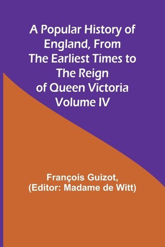 A Popular History Of England, From The Earliest Times To The Reign Of Queen Victoria; Volume Iv Guizot, François Alpha Editions
