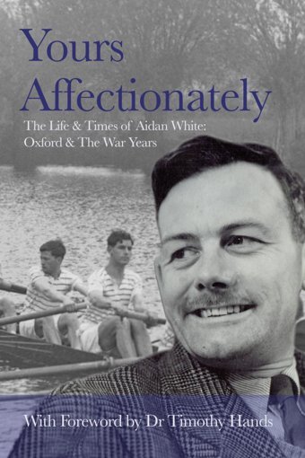 Yours Affectionatelythe Life & Times Of Aidan Whitenew College Oxford And The War Years With Foreword By Dr Timothy Hands Hewitt, Sarah Independently Publıshed