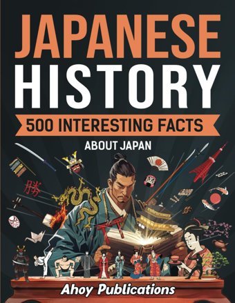 Japanese History500 Interesting Facts About Japan (Curious Histories Collection) Publications, Ahoy Ahoy Publications