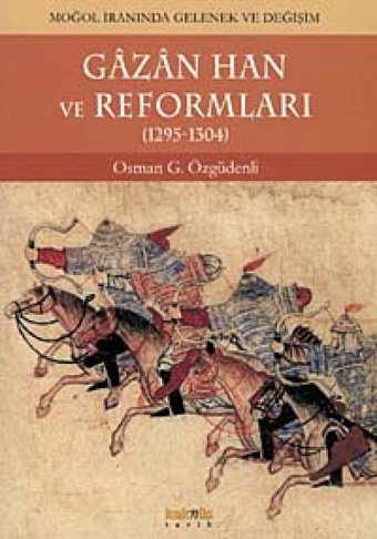 Gazan Han Ve Reformları (1295 - 1304)Moğol İranında Gelenek Ve Değişim Osman Gazi Özgüdenli Kaknüs Yayınları
