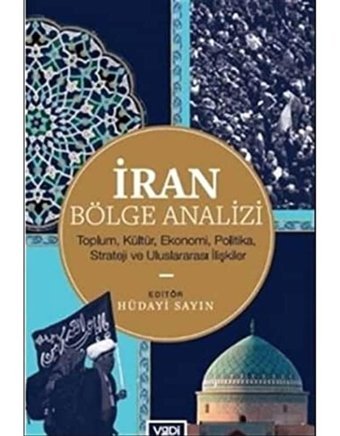 İran Bölge Analizitoplum, Kültür, Ekonomi, Politika, Strateji Ve Uluslararası İlişkiler Hüdayi Sayın Vadi Yayın Grubu