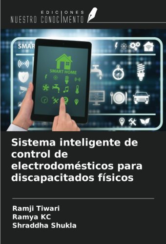 Sistema İnteligente De Control De Electrodomsticos Para Discapacitados Fsicos Tiwari, Ramji Ediciones Nuestro Conocimiento
