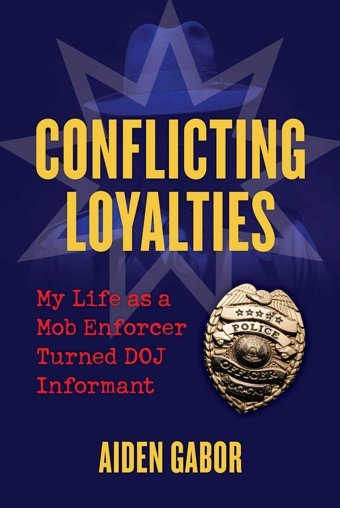 Conflicting Loyaltiesmy Life As A Mob Enforcer Turned Doj Informant Gabor, Aiden Skyhorse Publishing