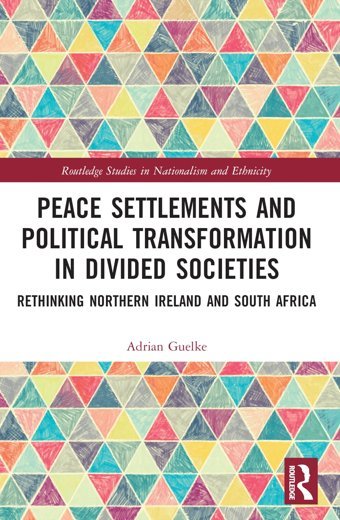Peace Settlements And Political Transformation In Divided Societiesrethinking Northern Ireland And South Africa ( Studies In Nationalism And Ethnicity) Guelke, Adrian Routledge