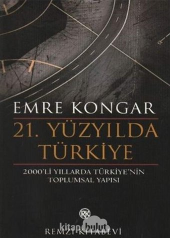 21.Yüzyılda Türkiye2000'Li Yıllarda Türkiye'NIn Toplumsal Yapısı 2000'Li Yıllarda Türkiye'NIn Toplumsal Yapısı Emre Kongar Remzi Kitabevi