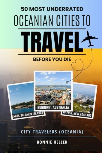City Travelers (Oceania)50 Most Underrated Oceanian Cities To Travel Before You Die Heller, Bonnie Independently Publıshed